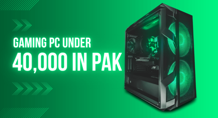 Gaming PC Prices in Pakistan Under 40000