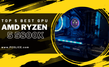 Top 5 Best GPU for AMD Ryzen 7 5800X